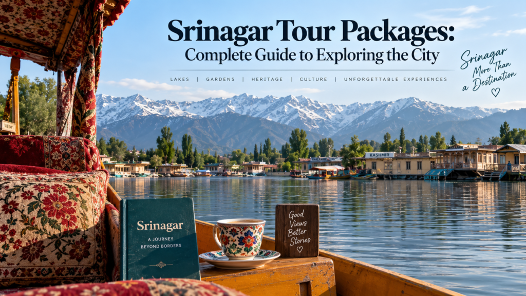 Srinagar Tour Packages Complete Guide to Exploring the City